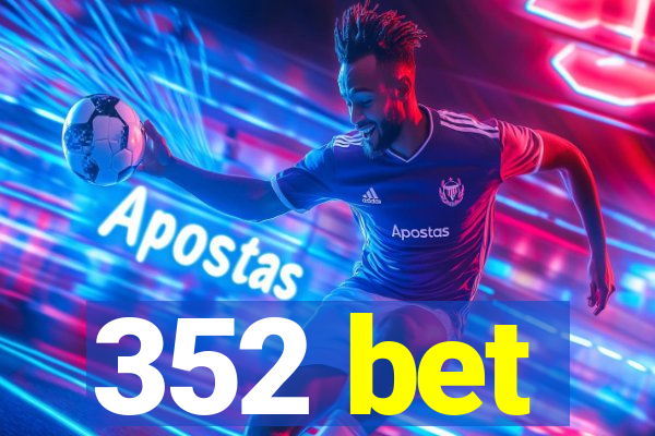 352 bet